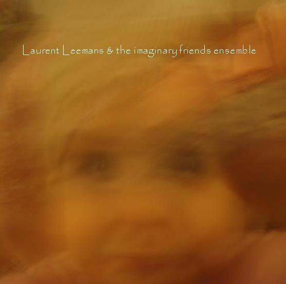 Pochette : Laurent Leemans & The Imaginary Friends Ensemble