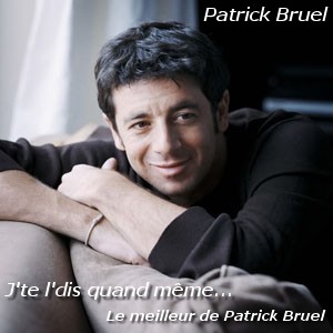 Pochette : J'te l'dis quand même - Le meilleur de Patrick Bruel